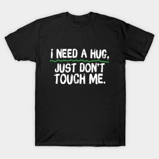 I Need A Hug Just Don't Touch Me T-Shirt